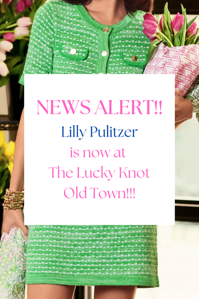 Lilly Pulitzer Has Arrived at The Lucky Knot in Old Town ALX! 🌸💚💐